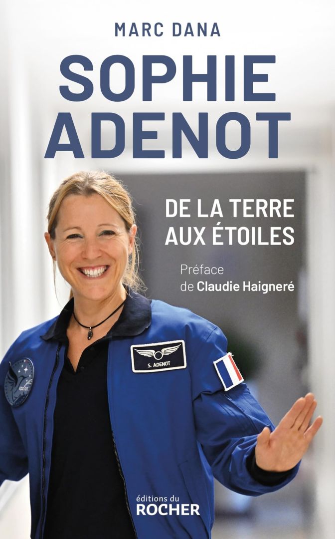 Livre. « Sophie Adenot, de la Terre aux étoiles – Le destin hors norme d’une astronaute française »