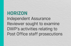 Independent Assurance Reviewer sought to examine DWP’s activities relating to Post Office staff prosecutions
