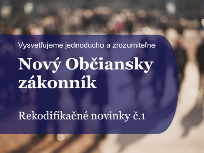 Rekodifikačné novinky č. 1: Čo konkrétne prináša nový Občiansky zákonník?