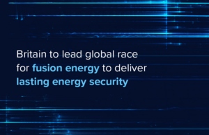 Britain to lead fusion energy race to deliver energy security