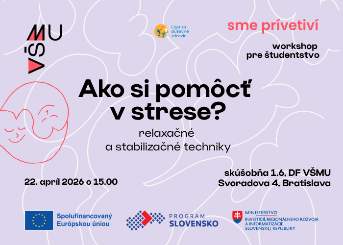 V rámci projektu Sme prívetiví pozývame študentstvo na prvý zo série workshopov na podporu duševného zdravia študentov VŠMU.