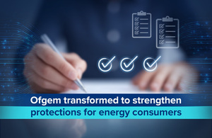 Ofgem transformed to strengthen protections for energy consumers