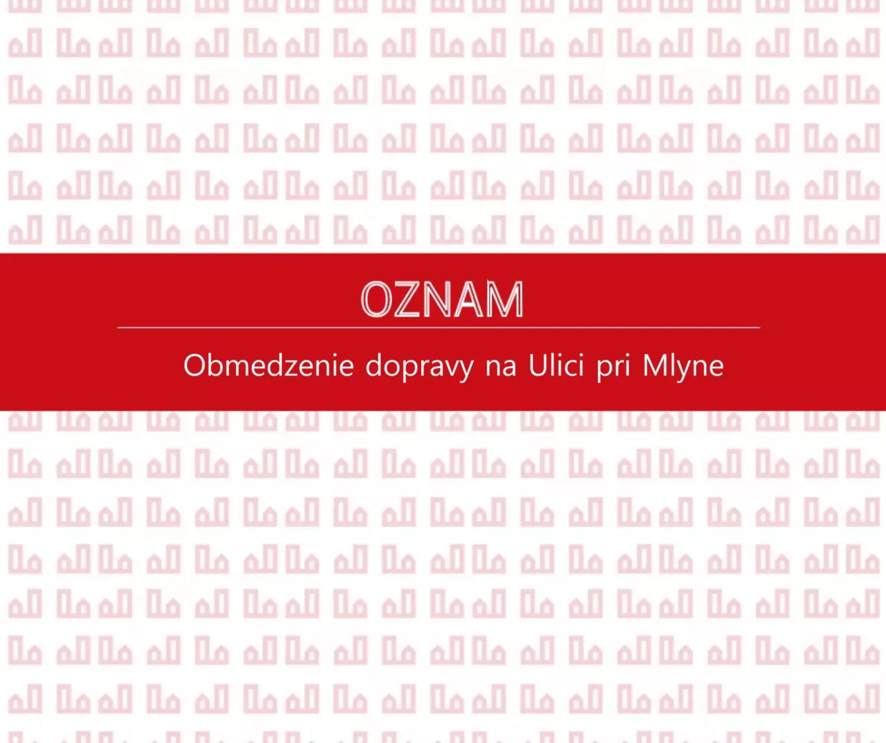 Oznámenie o dopravných obmedzeniach a uzávierke Ulice pri Mlyne