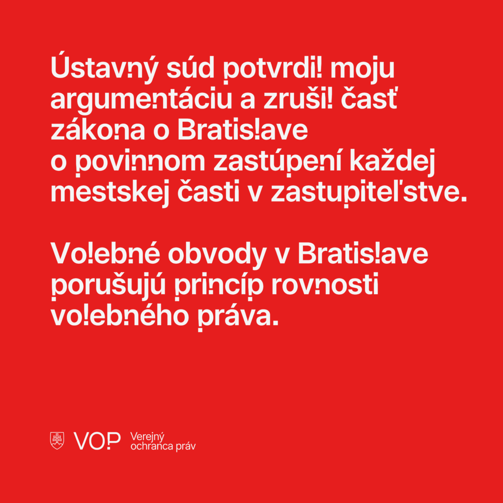 Ústavný súd potvrdil moju argumentáciu a zrušil časť zákona o Bratislave o povinnom zastúpení každej mestskej časti v zastupiteľstve. Volebné obvody v Bratislave porušujú princíp rovnosti volebného práva