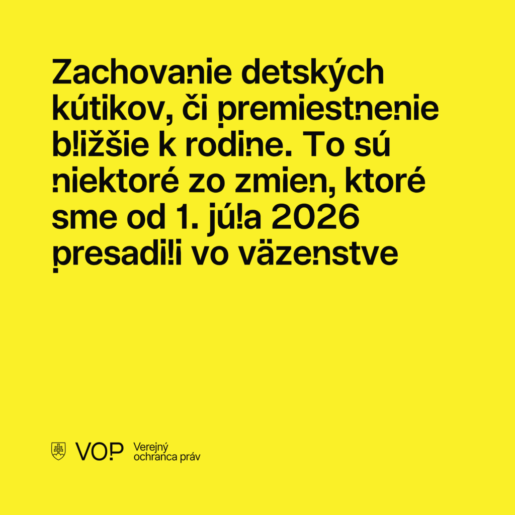 Zachovanie detských kútikov, či premiestnenie bližšie k rodine. To sú niektoré zo zmien, ktoré sme od 1. júla 2026 presadili vo väzenstve