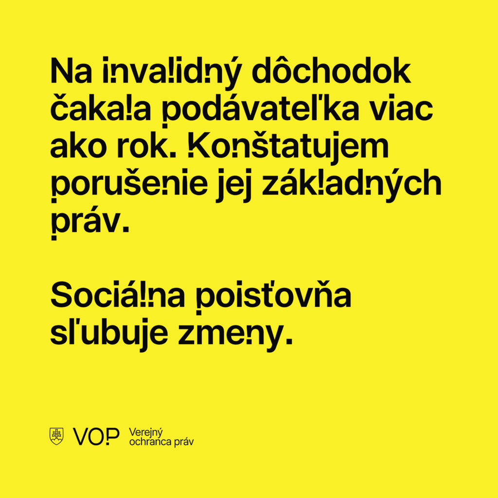 Na invalidný dôchodok čakala podávateľka viac ako rok. Konštatujem porušenie jej základných práv. Sociálna poisťovňa sľubuje zmeny