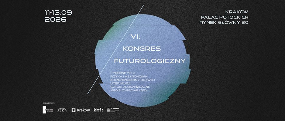 Przyszłość rodzi się z wyobraźni. VI Kongres Futurologiczny w Krakowie