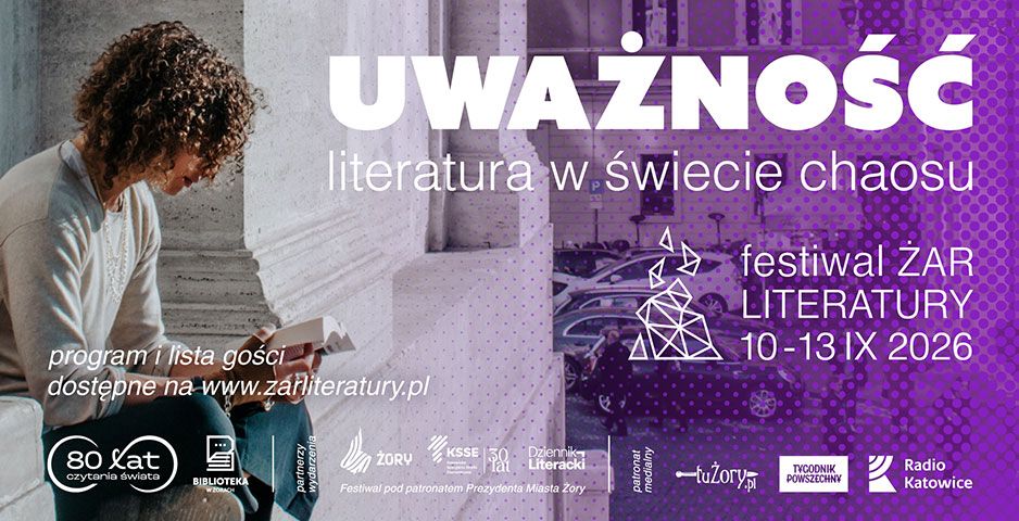 „Uważność. Literatura w świecie chaosu” – V Festiwal Żar Literatury w Żorach