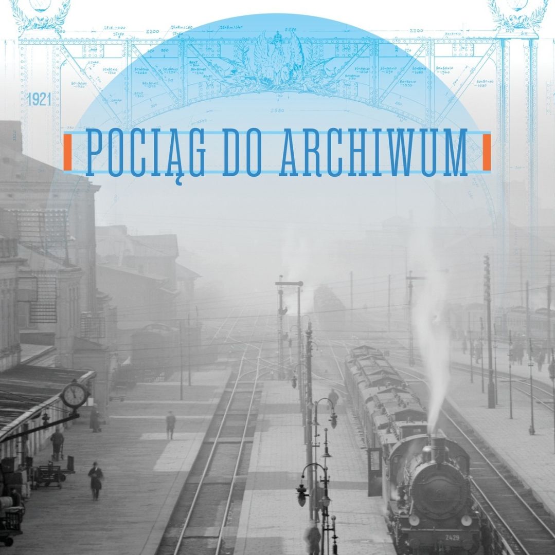 „Pociąg do Archiwum” – wystawa Archiwum Państwowego w Warszawie