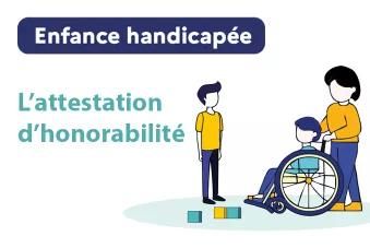 Attestation d’honorabilité : lancement de la démarche sur le champ de l’enfance handicapée