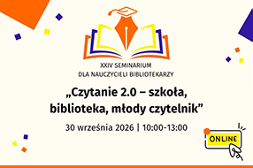 Czytanie 2.0 – jak pracować z młodym czytelnikiem w świecie cyfrowym?